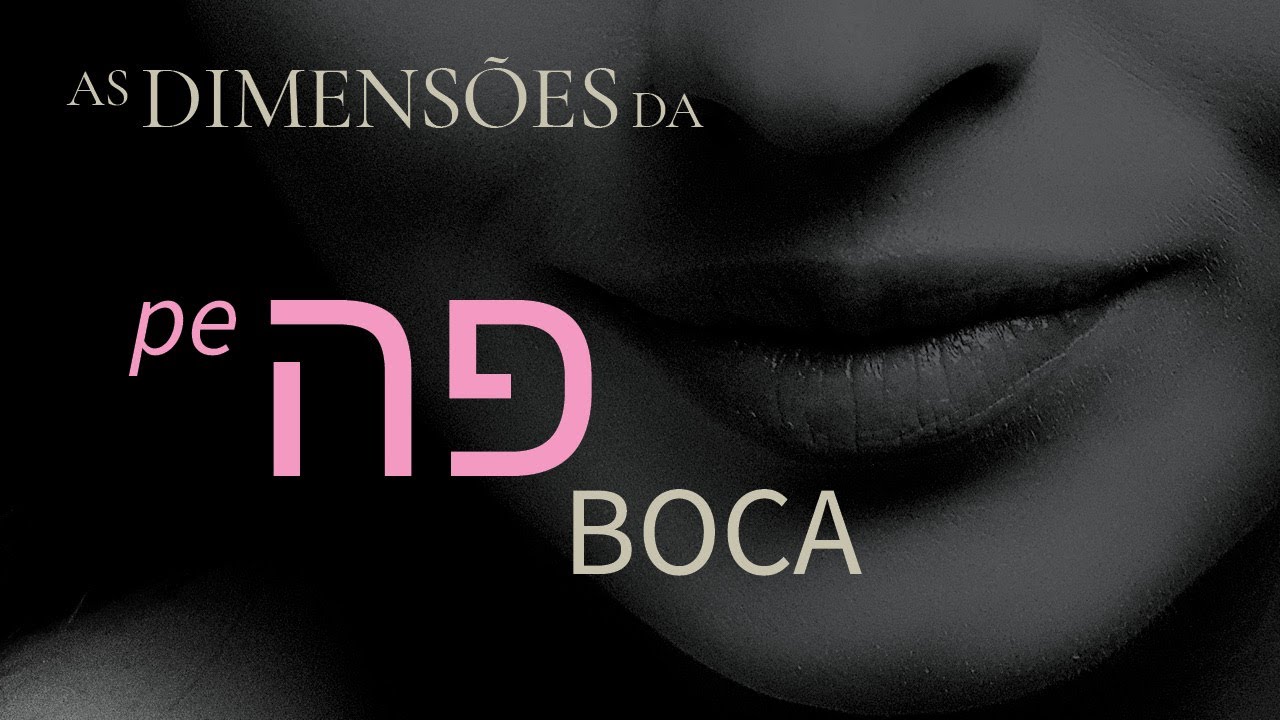 PE, as Dimensões Espirituais da BOCA | Hebraico Bíblico