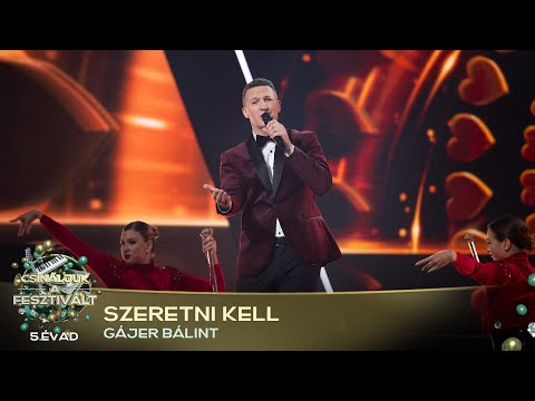 Szeretni kell (GÁJER BÁLINT) | Csináljuk a fesztivált! | VÁLOGATÓ