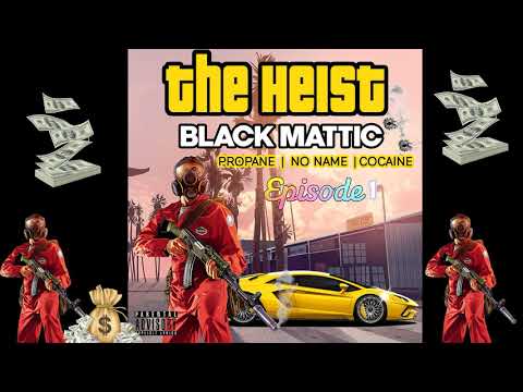 Black  Mattic- The Heist (Episode 1)