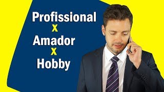 Hobby, Amador ou Profissional ?  O que você quer ser?