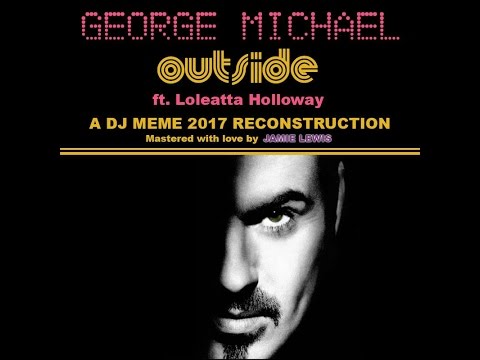 George Michael ft. Loleatta Holloway - Outside (DJ Meme 2017 Reconstruction).