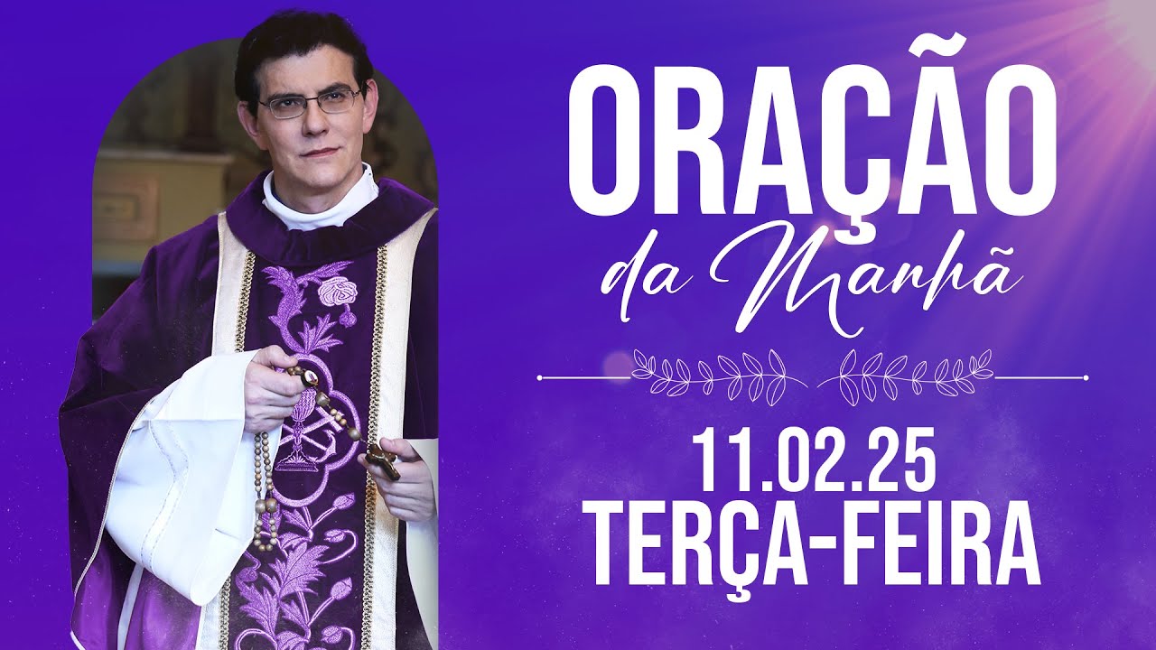 ORAÇÃO DA MANHÃ | 11/02/2025 |  @PadreManzottiOficial