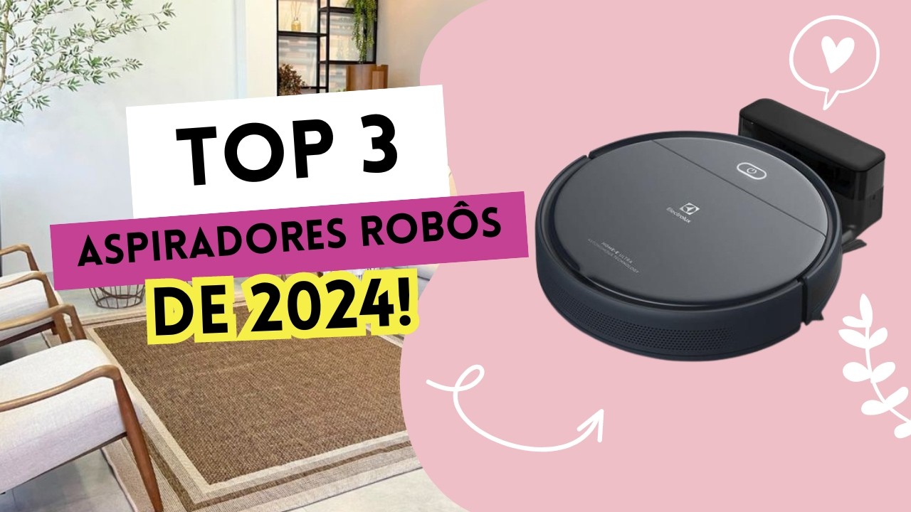 Top 3 Aspiradores Robôs de 2024: Qual o Melhor pra Sua Casa?