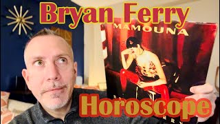 Bryan Ferry “Horoscope” &amp; “Mamouna” review &amp; unboxing