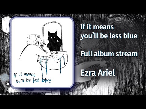 If It Means Youll Be Less Blue - Ezra Ariel