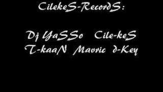 CileKeS-RecordS  Dj YaSSo   Cile-keS  T-kaaN  Mavric  d-Key