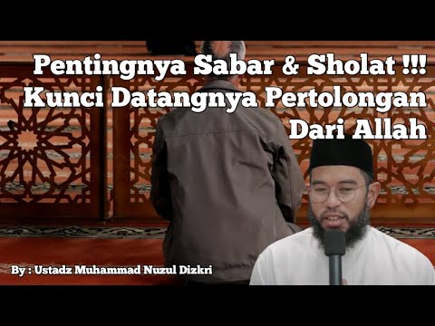 Pentingnya Sabar & Sholat - Kunci Pertolongan Dari Allah | Ustadz Muhammad Nuzul Dzikri Part 2