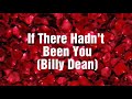 If there Hadn't Been You ( BILLY DEAN)