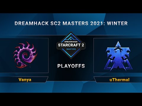 SC2 - Vanya vs. uThermal - Playoffs - DreamHack SC2 Masters 2021 Winter - EU