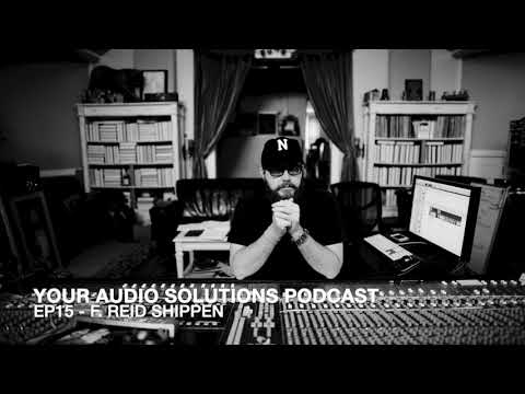 Your Audio Solutions Podcast - EP15 F. Reid Shippen
