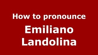 How to pronounce Emiliano Landolina