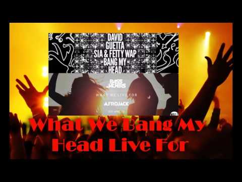 David Guetta  Vs Bassjackers & Afrojack - What We Bang My Head Life For ft. Sia & Fetty Wap