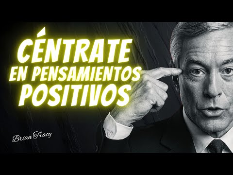 FORCE YOURSELF TO FOCUS ONLY ON POSITIVE THOUGHTS | BRIAN TRACY Speech in Spanish