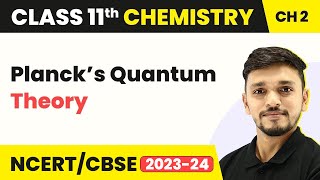 Planck’s Quantum Theory - Structure Of Atom | Class 11 Chemistry