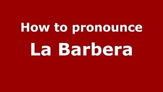 How to pronounce La Barbera