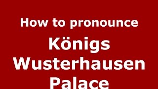 How to pronounce Königs Wusterhausen Palace