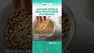 Konsumsi Kacang Kedelai Dapat Picu Kanker Payudara? Begini Penjelasan Dokter Ahli