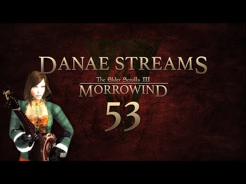 Danae streams Morrowind 2.53