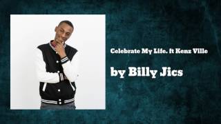 Celebrate My Life ft Kenz Ville - Billy Jics