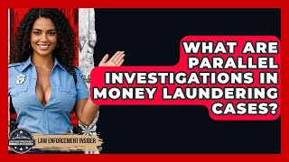 What Are Parallel Investigations In Money Laundering Cases? - Law Enforcement Insider