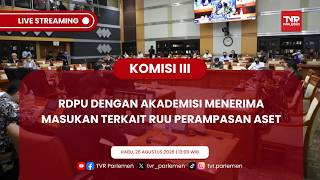 KOMISI III DPR RI - RDPU DENGAN AKADEMISI MENERIMA MASUKAN TERKAIT RUU PERAMPASAN ASET