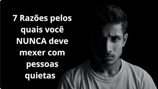 7 Razões pelos quais você NUNCA deve mexer com pessoas quietas