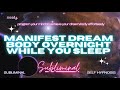 OVERNIGHT DREAM BODY Manifest Dream Body Overnight While You Sleep Subliminal