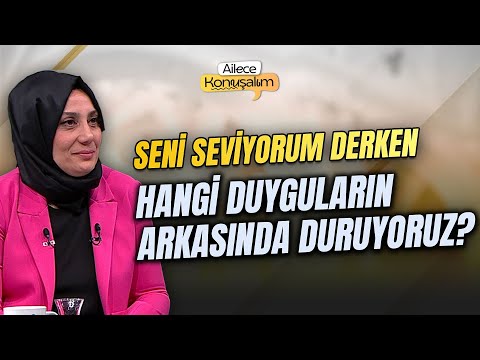 Seni Seviyorum Derken Hangi Duyguların Arkasında Duruyoruz? | Nuran Baştan Aydın