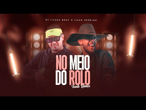 NO MEIO DO ROLO (FUNK REMIX) DJ LUCAS BEAT E LUAN PEREIRA