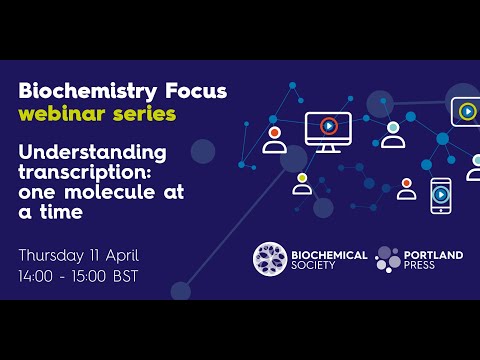 Biochemistry Focus webinar series – Understanding transcription: one molecule at a time