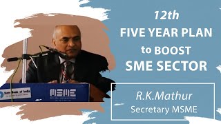 12th Five Year Plan to boost SME sector : R.K.Mathur, Secretary MSME image