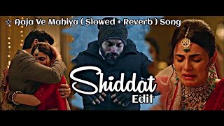 Aaja ve Mahiya  Slowed + Reverb     Shiddat Edit  