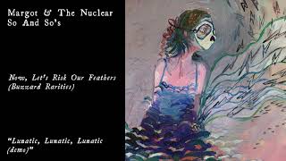 Margot &amp; The Nuclear So and So&#39;s - Lunatic, Lunatic, Lunatic (Official Audio)