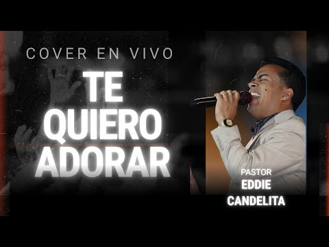 Cover Te Quiero Adorar En vivo Eddie Rivera Candelita