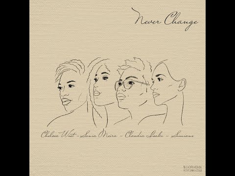 Never Change - SimianeMusic, Claudia ISAKI, Chelsea West & Sonia Meïra (Official video)