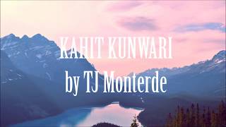 KAHIT KUNWARI - TJ MONTERDE Lyrics &amp; Audio