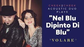 Nel Blu Dipinto Di Blu ( VOLARE ) | Domenico Modugno (cover) | by CHEEK2CHEEK Acoustic Duo