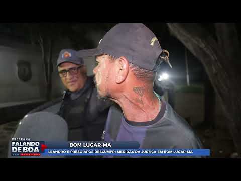 LEANDRO É PRESO APOS DESCUMPRI MEDIDAS DA JUSTIÇA EM BOM LUGAR-MA