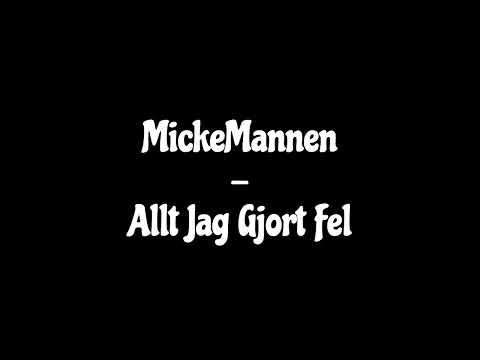 MickeMannen - Allt Jag Gjort Fel