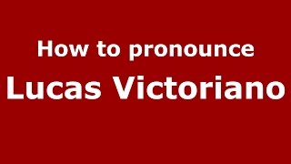 How to pronounce Lucas Victoriano