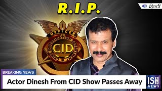 Actor Dinesh From CID Show Passes Away