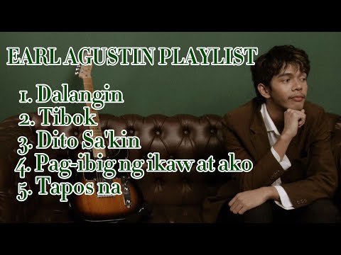 Earl Agustin Playlist| Dalangin, Tibok, Dito Sa'kin, Pag-ibig ng ikaw at ako, Tapos na