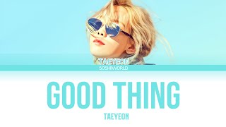 Taeyeon - Good Thing (Lyrics)