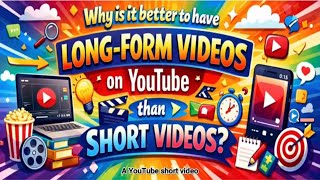 Why is it better to have long form videos on YouTube than short videos?