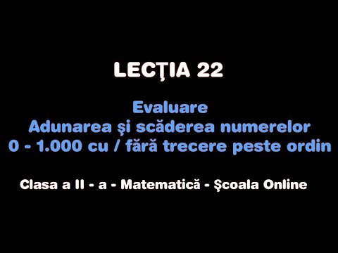 Lecţia 22. Evaluare -  Adunări şi scăderi cu / fără trecere peste ordin - Matematică - ŞCOALA ONLINE