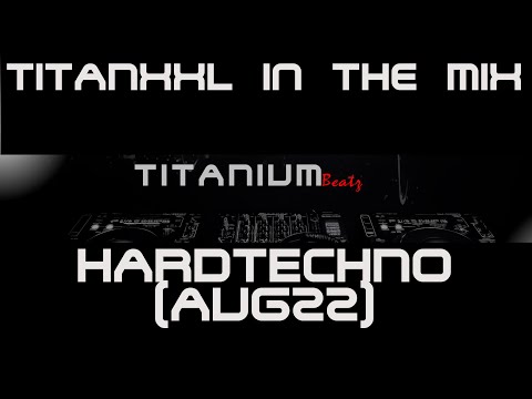 TitanXXL in the Mix - Hardtechno (August22) - 150BPM