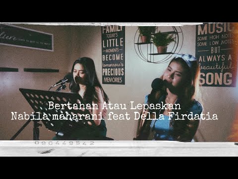 Bertahan atau Lepaskan - Nabila Maharani ft Della Firdatia