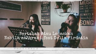 Download lagu Bertahan atau Lepaskan - Nabila Maharani ft Della Firdatia mp3 Download lagu Bertahan atau Lepaskan - Nabila Maharani ft Della Firdatia mp3
