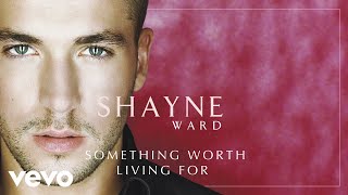 Shayne Ward - Something Worth Living For (Official Audio)