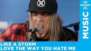Like A Storm - Love The Way You Hate Me [Live @ SiriusXM]